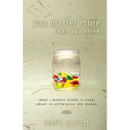 The You Matter More Than You Think: What a Woman Need to Know about the Difference They Make