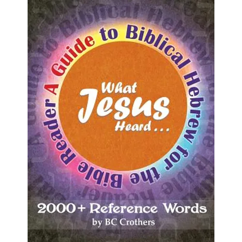 What Jesus Heard: A Guide to Biblical Hebrew for the Bible Reader