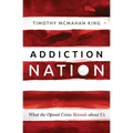 Addiction Nation: What the Opioid Crisis Reveals about Us