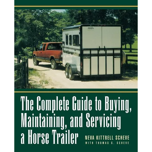 The Complete Guide to Buying, Maintaining, and Servicing a Horse Trailer