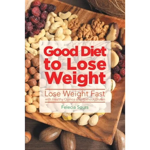 Good Diet to Lose Weight: Lose Weight Fast with Healthy Quinoa and Without Gluten