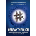 #Breakthrough: Unleash Your Remarkable Brand Value, Influence And Authority