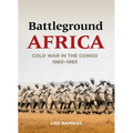 Battleground Africa: Cold War in the Congo, 1960-1965