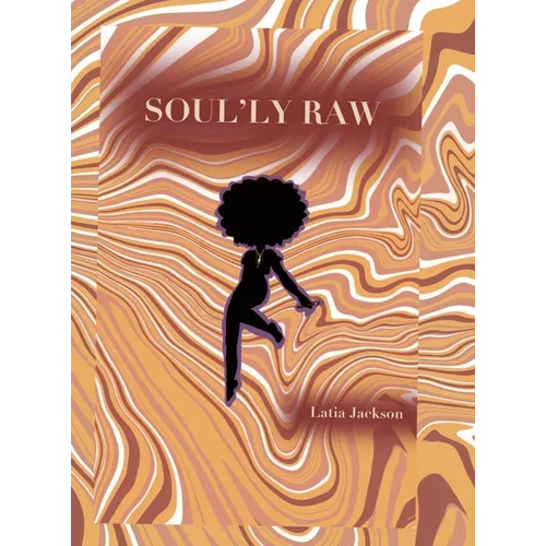 Soul'ly Raw: A Poetry and Short Story collection