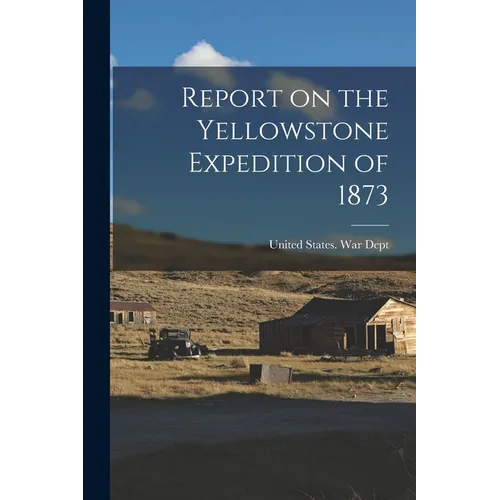 Report on the Yellowstone Expedition of 1873