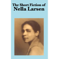 The Short Fiction of Nella Larsen