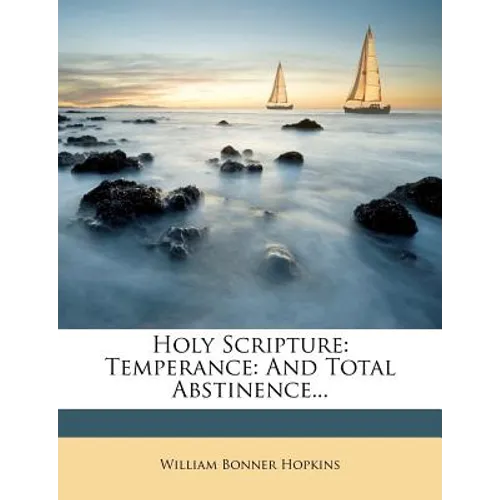 Holy Scripture: Temperance: And Total Abstinence...