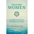 Venerable Women: Transform Ourselves, Transform the World