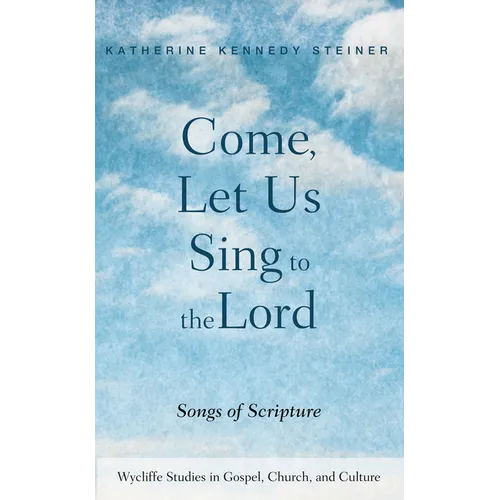 Come, Let Us Sing to the Lord: Songs of Scripture
