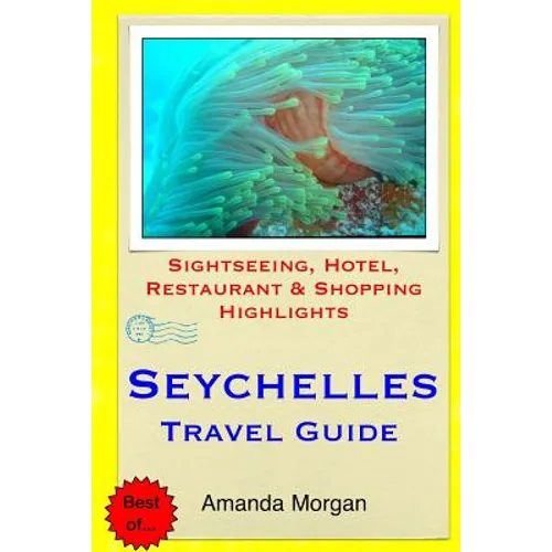 Seychelles Travel Guide: Sightseeing, Hotel, Restaurant & Shopping Highlights