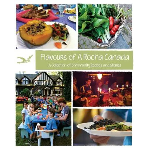 Flavours of A Rocha Canada: A Collection of Community Recipes and Stories