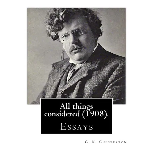 All things considered (1908). By: G. K. Chesterton: Essays