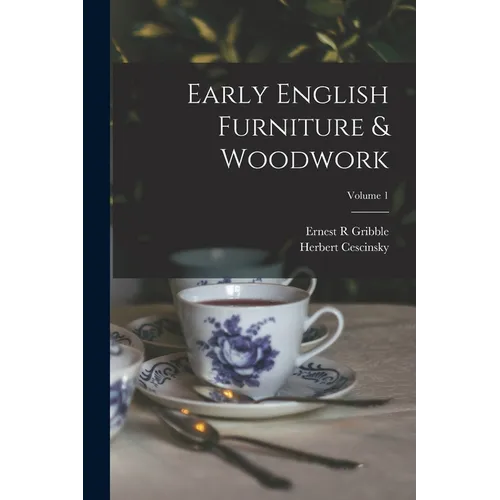Early English Furniture & Woodwork; Volume 1