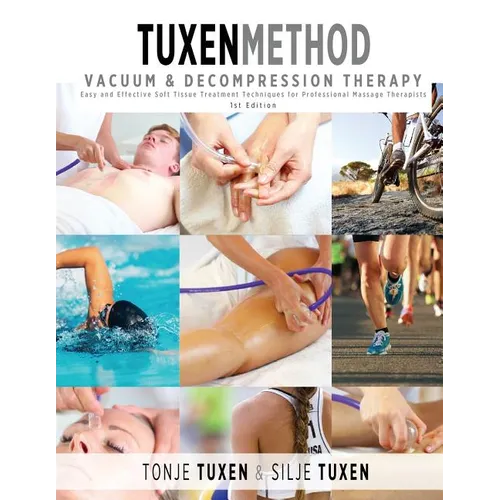 TuxenMethod Vacuum & Decompression Therapy: Easy and Effective Soft Tissue Treatment Techniques for Professional Massage Therapists