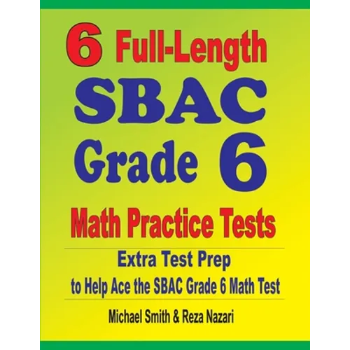 6 Full-Length SBAC Grade 6 Math Practice Tests: Extra Test Prep to Help Ace the SBAC Grade 6 Math Test