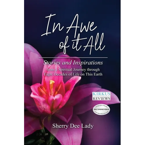 In Awe of It All: Stories and Inspirations from a Spiritual Journey through Eight Decades of Life on This Earth