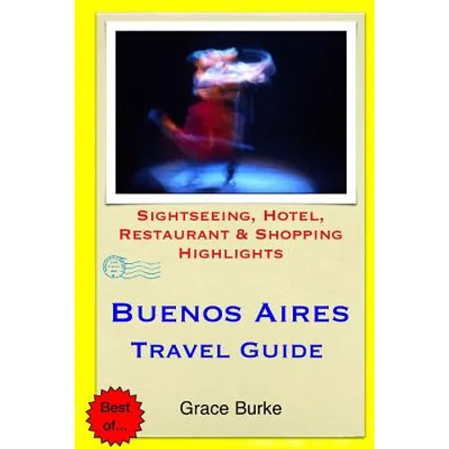 Buenos Aires Travel Guide: Sightseeing, Hotel, Restaurant & Shopping Highlights