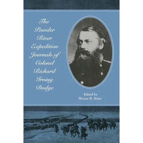 The Powder River Expedition Journals of Colonel Richard Irving Dodge