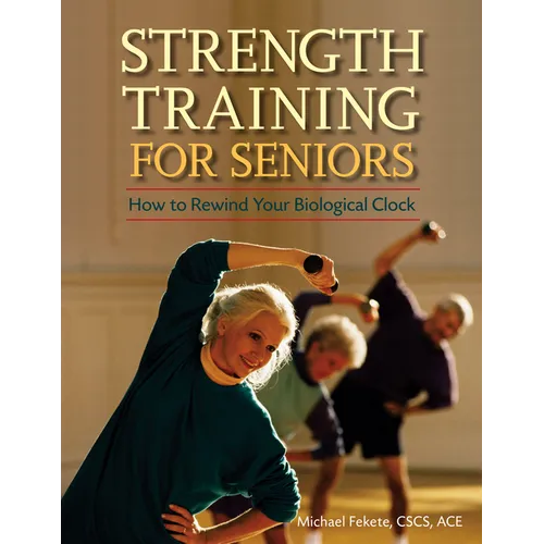 Strength Training for Seniors: How to Rewind Your Biological Clock