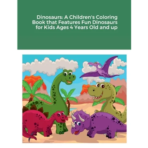 Dinosaurs: A Children's Coloring Book that Features Fun Dinosaurs for Kids Ages 4 Years Old and up