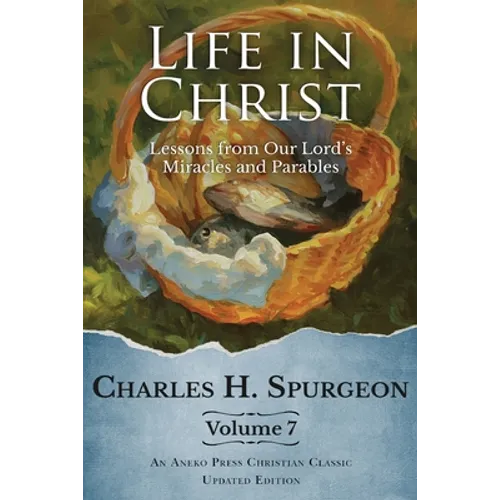 Life in Christ Vol 7: Lessons from Our Lord's Miracles and Parables