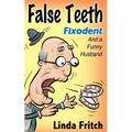 False Teeth, Fixodent and a Funny Husband