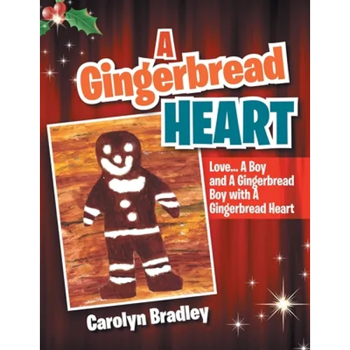 A Gingerbread Heart: Love... a Boy and a Gingerbread Boy with a Gingerbread Heart