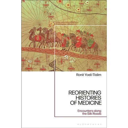 ReOrienting Histories of Medicine: Encounters along the Silk Roads