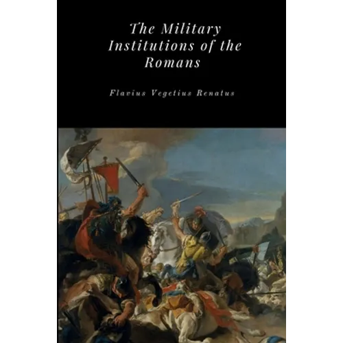 The Military Institutions of the Romans