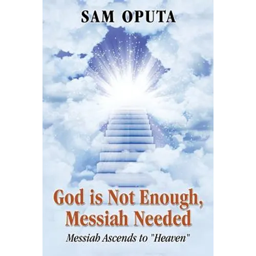 God Is Not Enough, Messiah Needed: Messiah Ascends to Heaven