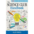 The Science Club Handbook: The Complete Blueprint for Opening Science Club at Your School