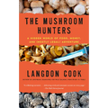 The Mushroom Hunters: A Hidden World of Food, Money, and (Mostly Legal) Adventure