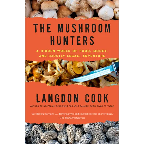 The Mushroom Hunters: A Hidden World of Food, Money, and (Mostly Legal) Adventure