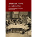 American Views on Madeira Wine: Annotated anthology of 19th century texts
