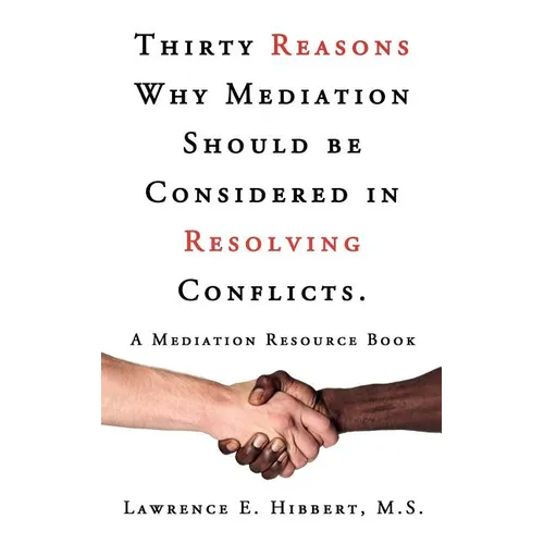 Thirty Reasons Why Mediation Should Be Considered in Resolving Conflicts.: A Mediation Resource Book