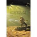 Shakespeare and the Making of Theatre