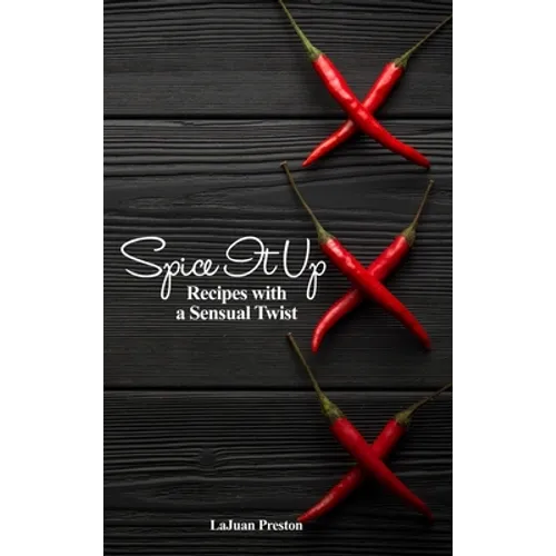 Spice It Up: Recipes with a Sensual Twist