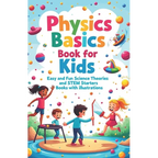 Physics Basics Book for Kids: Fun Science Theories and STEM Starter Experiments with Illustrations