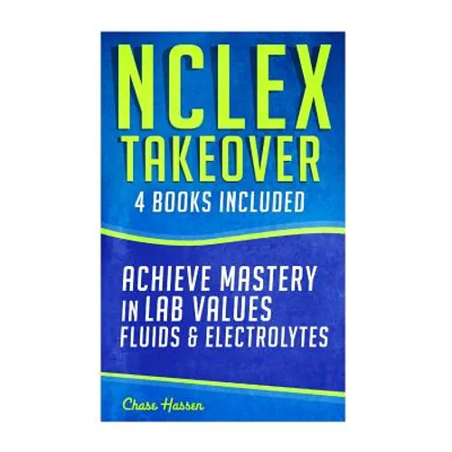 NCLEX Takeover: Achieve Mastery in Lab Values & Fluids & Electrolytes (4 Book Boxset)