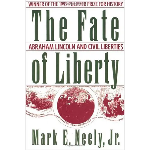 The Fate of Liberty: Abraham Lincoln and Civil Liberties