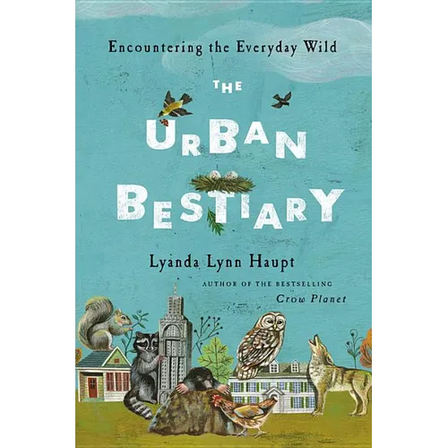 Urban Bestiary: Encountering the Everyday Wild