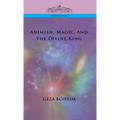 Animism, Magic, and the Divine King