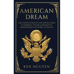 American Dream: The Constitution of the United States of America, The Declaration of Independence, & The Bill of Rights (Explained)