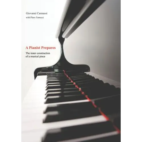 A Pianist Prepares: The inner construction of a musical piece