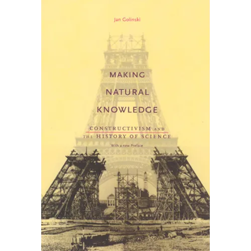 Making Natural Knowledge: Constructivism and the History of Science, with a new Preface
