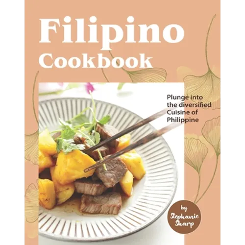 Filipino Cookbook: Plunge into the diversified Cuisine of Philippine
