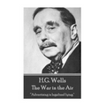 H.G. Wells - The War in the Air: "Advertising is legalized lying."