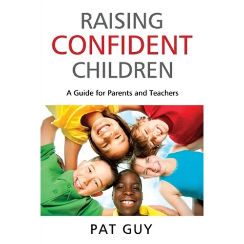 Raising Confident Children: A Guide for Parents and Teachers