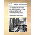 The Celestial Divorce: Made English from the Original Italian of Ferrante Pallavicino.