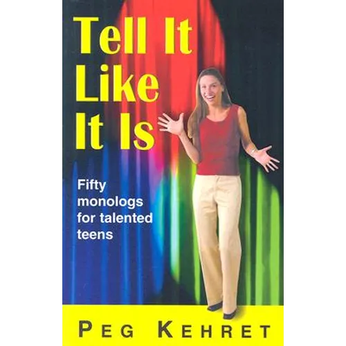 Tell It Like It Is: Fifty Monologs for Talented Teens